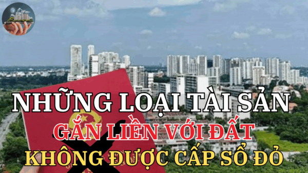 Những loại tài sản gắn liền với đất không được cấp sổ đỏ