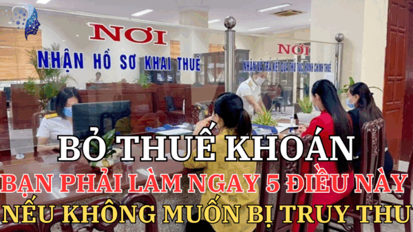 ❌ "BỎ THUẾ KHOÁN" – Bạn phải làm NGAY 5 điều này nếu không muốn bị truy thu