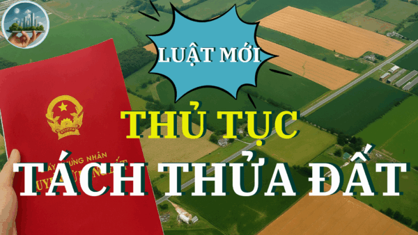 THỦ TỤC TÁCH THỬA ĐẤT ( LUẬT MỚI 2025)