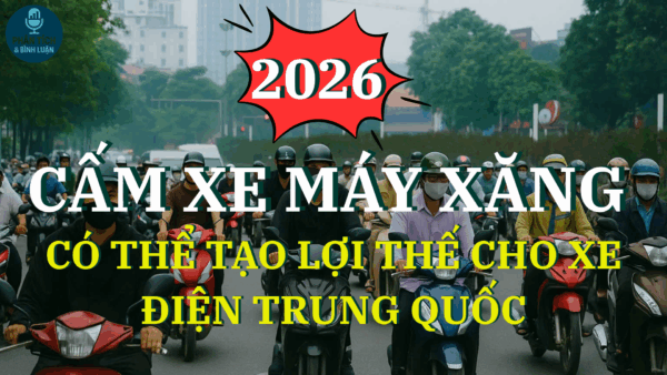 Cấm Xe Máy Xăng Có Thể Tạo Lợi Thế Cho Xe Điện Trung Quốc?