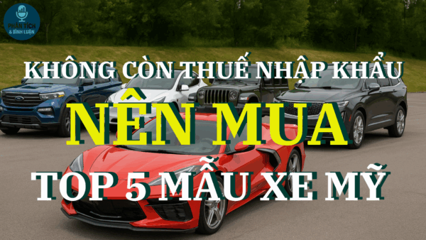 Top 5 Mẫu Xe Mỹ Nên Mua Khi Về Việt Nam Không Còn Thuế Nhập Khẩu