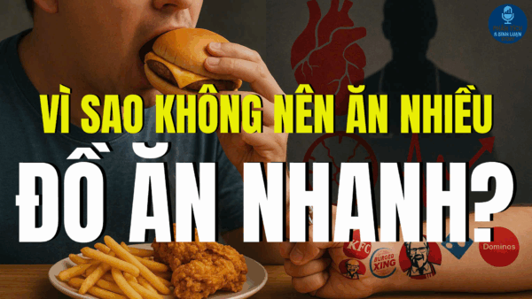 VÌ SAO KHÔNG LÊN ĂN NHIỀU ĐỒ ĂN NHANH?