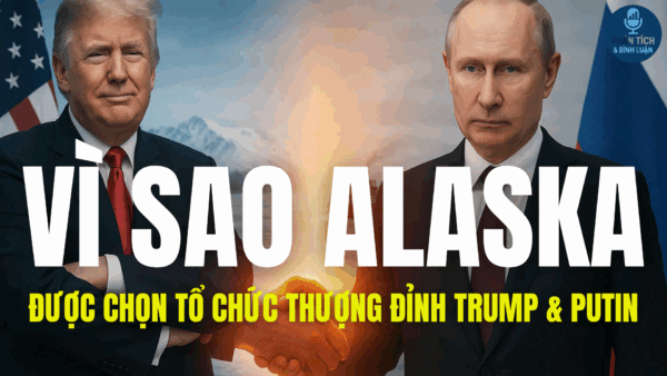 VÌ SAO ALASKA ĐƯỢC CHỌN TỔ CHỨC THƯỢNG ĐỈNH GIỮA TRUMP & PUTIN 