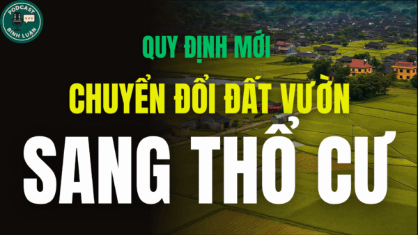 QUY ĐỊNH MỚI VỀ VIỆC CHUYỂN ĐỔI ĐẤT VƯỜN SANG THỔ CƯ TỪ NGÀY 1/7/2025.