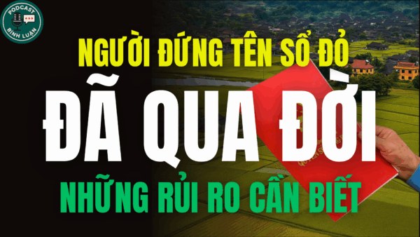 NGƯỜI ĐỨNG TÊN SỔ ĐỎ ĐÃ QUA ĐỜI, NHỮNG RỦI RO CẦN BIẾT 