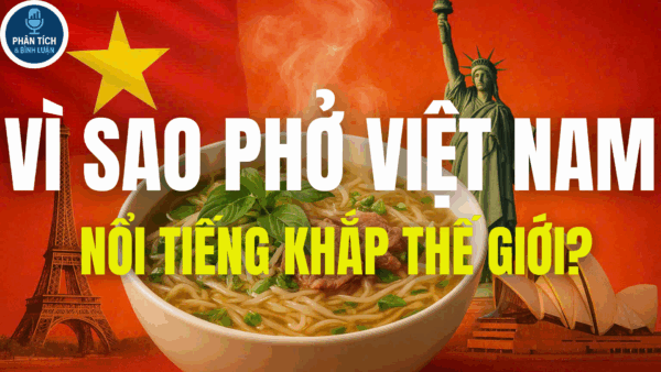VÌ SAO PHỞ VIỆT NAM NỔI TIẾNG KHẮP THẾ GIỚI?