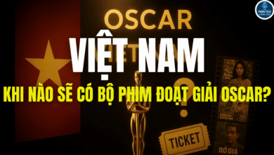 KHI NÀO VIỆT NAM SẼ CÓ BỘ PHIM ĐOẠT GIẢI OSCAR?
