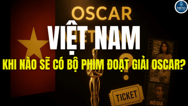 KHI NÀO VIỆT NAM SẼ CÓ BỘ PHIM ĐOẠT GIẢI OSCAR?
