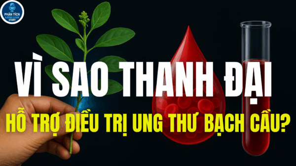 VÌ SAO THANH ĐẠI HỖ TRỢ ĐIỀU TRỊ UNG THƯ BẠCH CẦU?