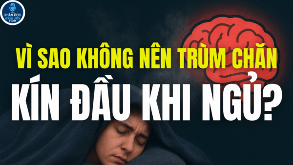 VÌ SAO KHÔNG NÊN ĐẮP CHĂN TRÙM KÍN ĐẦU KHI NGỦ?