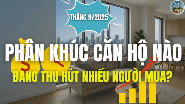 Phân khúc căn hộ nào đang thu hút nhiều người mua tháng 9-2025?