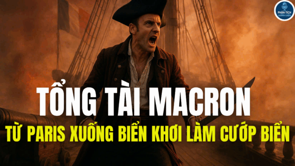 TỔNG TÀI MACRON – TỪ PARIS XUỐNG BIỂN KHƠI LÀM CƯỚP BIỂN