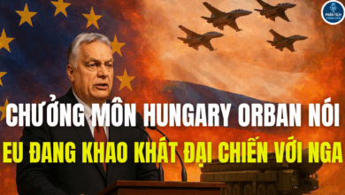 CHƯỞNG MÔN HUNGARY VIKTOR ORBAN NÓI: ÂU CHÂU ĐANG KHAO KHÁT ĐẠI CHIẾN VỚI NGA