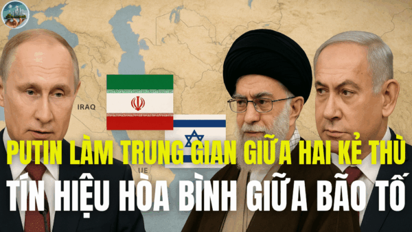 PUTIN LÀM TRUNG GIAN GIỮA HAI KẺ THÙ, TÍN HIỆU HÒA BÌNH GIỮA BÃO TỐ