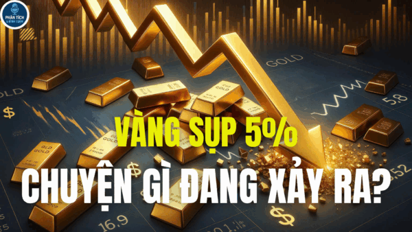 VÀNG SỤP 5%, CHUYỆN GÌ ĐANG XẢY RA?