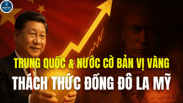 TRUNG QUỐC & NƯỚC CỜ BẢN VỊ VÀNG-THÁCH THỨC ĐỒNG ĐÔ LA MỸ