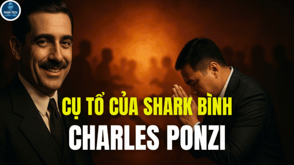 CỤ TỔ CỦA SHARK BÌNH-CHARLES PONZI