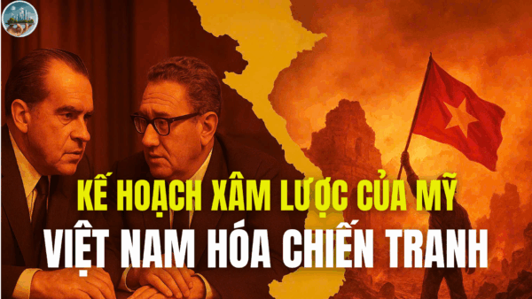 KẾ HOẠCH XÂM LƯỢC CỦA MỸ-PHẦN 7: VIỆT NAM HÓA CHIẾN TRANH