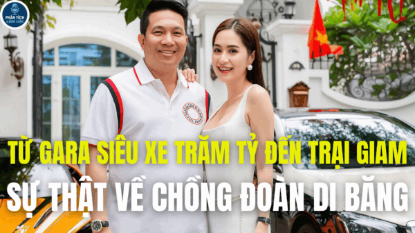 TỪ GARA SIÊU XE TRĂM TỶ ĐẾN TRẠI GIAM, SỰ THẬT VỀ CHỒNG ĐOÀN DI BĂNG