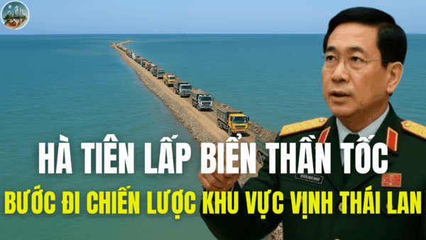 HÀ TIÊN LẤP BIỂN THẦN TỐC-BƯỚC ĐI CHIẾN LƯỢC KHU VỰC VỊNH THÁI LAN