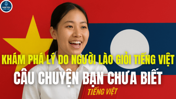 KHÁM PHÁ LÝ DO NGƯỜI LÀO GIỎI TIẾNG VIỆT, CÂU CHUYỆN BẠN CHƯA BIẾT