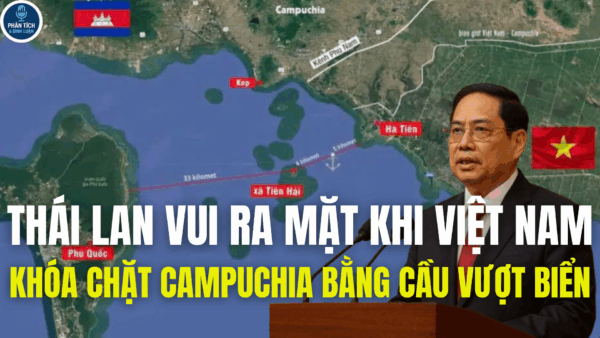 THÁI LAN VUI RA MẶT KHI VIỆT NAM KHÓA CHẶT CAMPUCHIA BẰNG CẦU VƯỢT BIỂN
