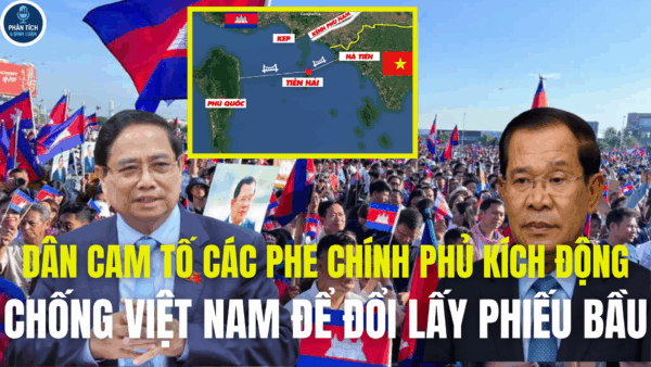 DÂN CAM TỐ CÁC PHE CHÍNH PHỦ KÍCH ĐỘNG CHỐNG VIỆT NAM ĐỂ ĐỔI LẤY PHIẾU BẦU