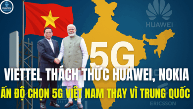 VIETTEL THÁCH THỨC HUAWEI, NOKIA - ẤN ĐỘ CHỌN 5G VIỆT NAM THAY VÌ TRUNG QUỐC