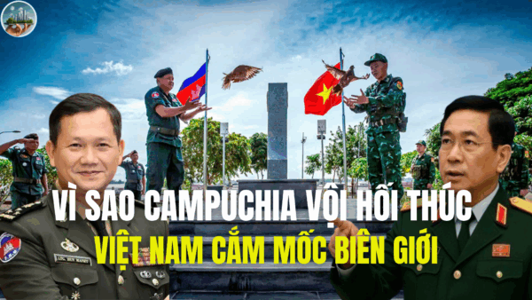 VÌ SAO CAMPUCHIA VỘI HỐI THÚC VIỆT NAM CẮM MỐC BIÊN GIỚI