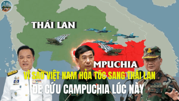 VÌ SAO VIỆT NAM HỎA TỐC SANG THÁI LAN, ĐỂ CỨU CAMPUCHIA LÚC NÀY