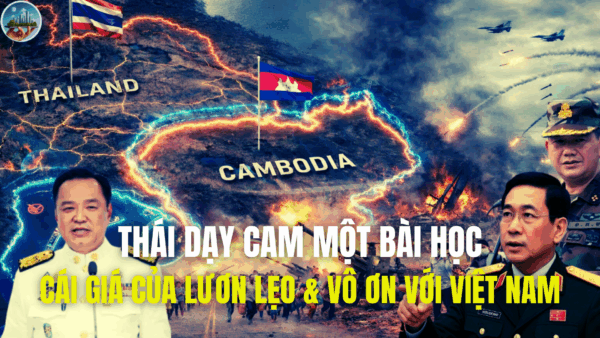 THÁI DẠY CAM MỘT BÀI HỌC, CÁI GIÁ CỦA LƯƠN LẸO & VÔ ƠN VỚI VIỆT NAM